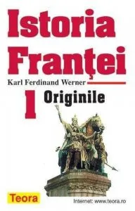Istoria Frantei - volumul 1 - Originile de Karl Ferdinand Werner