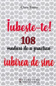 Iubeste-te! 108 moduri de a practica iubirea de sine