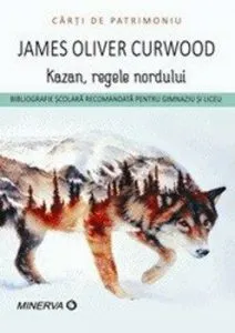 Kazan, regele nordului de James Oliver Curwood