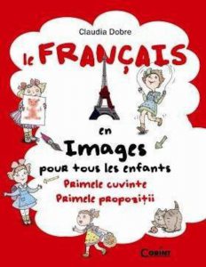 Le Francais en images pour tous les enfants. Primele cuvinte. Primele propozitii
