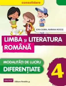 Limba si Literatura Romana. Modalitati de lucru diferentiate, Clasa a IV-a - Editia 2015 de Mariana Mogos