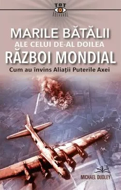 Marile bătălii ale celui de-al Doilea Război Mondial de Michael Dudley