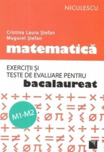 Matematica. Exercitii si teste de evaluare pentru bacalaureat. M1-M2