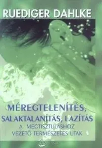 Meregtelenites, salaktalanitas, lazitas - A megtisztulashoz vezeto termeszetes utak de Rudiger Dahlke