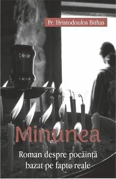 Minunea. Roman despre pocainta bazat pe fapte reale de Hristodoulos Bithas
