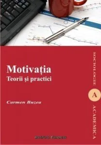 Motivatia. Teorii si practici de Carmen Buzea