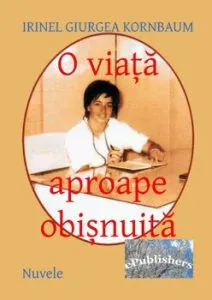 O viata aproape obisnuita de Irinel Giurgea Kornbaum
