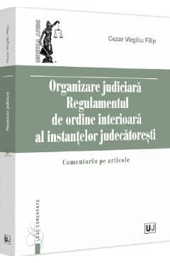 Organizare judiciara. Regulamentul de ordine interioara al instantelor judecatoresti