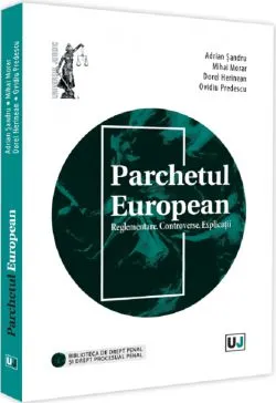 Parchetul European. Reglementare. Controverse. Explicatii de Adrian Sandru