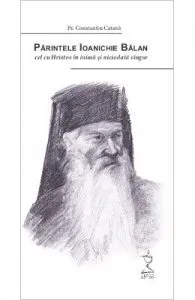 Parintele Ioanichie Balan, cel cu Hristos in inima si niciodata singur de Constantin Catana
