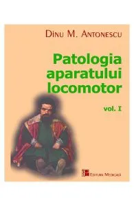 Patologia aparatului locomotor Vol. I de Dinu M. Antonescu