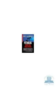 Petrolul. Fata sa nestiuta. Investigatii de ERIC LAURENT