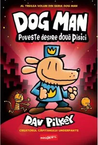 Poveste despre două pisici. Dog Man (Vol. 3) de Dav Pilkey