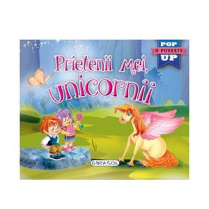 Prietenii mei, unicornii. O poveste Pop Up