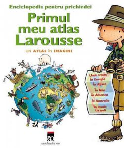 Primul meu atlas Larousse - Un atlas in imagini