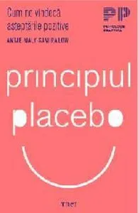 Principiul Placebo. Cum ne vindeca asteptarile pozitive de Antje Maly - Samiralow