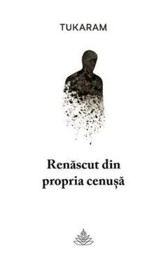 Renascut din propria cenusa de Tukaram