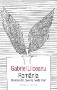 Romania,o iubire din care se poate muri de Gabriel Liiceanu