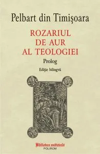 Rozariul de aur al teologiei: Prolog de Pelbart din Timisoara