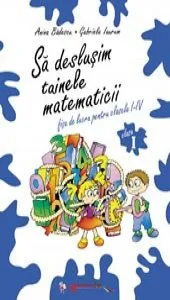 Sa deslusim tainele matematicii. Clasa I de Anina Badescu