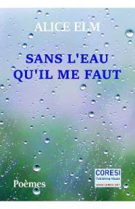 Sans l'eau qu il me faut de Alice Elm