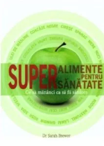 Superalimente pentru super sănătate de Sarah Brewer