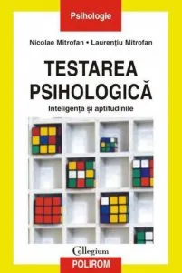Testarea psihologica. Inteligenta si aptitudinile de Laurentiu Mitrofan