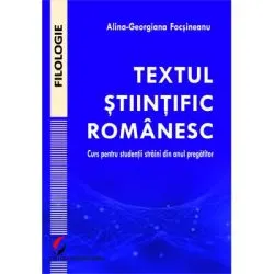 Textul stiintific romanesc. Curs pentru studentii straini din anul pregatitor de Alina-Georgiana Focsineanu