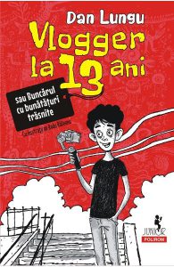 Vlogger la 13 ani sau Buncarul cu bunataturi trasnite