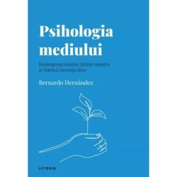 Volumul 53. Descopera Psihologia. Psihologia mediului. Intelegerea relatiei dintre oameni si mediul inconjurator