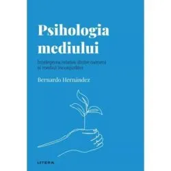 Volumul 53. Descopera Psihologia. Psihologia mediului. Intelegerea relatiei dintre oameni si mediul inconjurator de Bernardo Hernandez