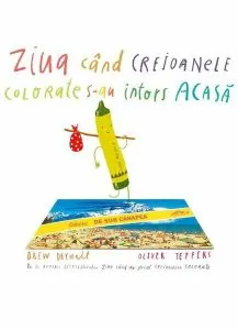 Ziua când creioanele colorate s-au întors acasă de Drew Daywalt