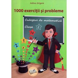 1000 exerciții și probleme. Culegere de matematică pentru clasa I