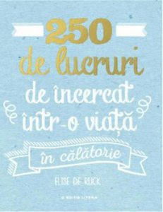 250 de lucruri de incercat intr-o viata - in calatorie