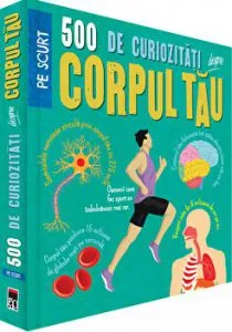 500 de curiozitati despre corpul tau. Pe scurt de Anne Rooney
