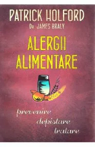 Alergii alimentare. Prevenire, depistare, tratare de Patrick Holford