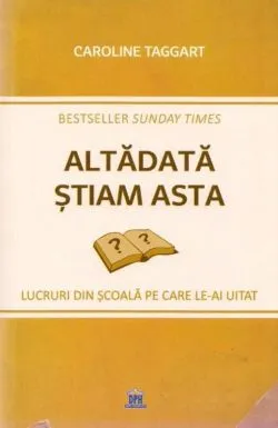 Altadata stiam asta. Lucruri din scoala pe care le-ai uitat de Caroline Taggart