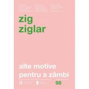 Alte motive pentru a zambi. Mai multa incurajare si inspiratie pentru suisurile și coborasurile vietii. Editia a IV-a revizuita