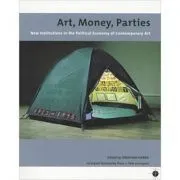 Art, Money, Parties. New Institutions in the Political Economy of Contemporary Art de Jonathan Harris