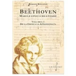 BEETHOVEN. Marile Epoci Creatoare, volumul 1 de Romain Rolland