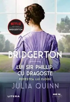 Bridgerton. Lui Sir Phillip, cu dragoste. Povestea lui Eloise. Vol. 5 de Julia Quinn