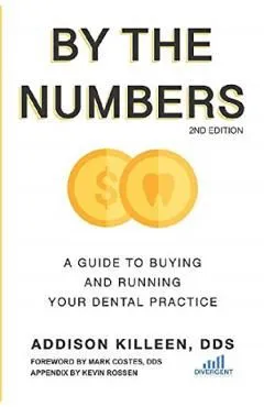 By the Numbers: A Guide to Buying and Running Your Dental Practice de Kevin Rossen