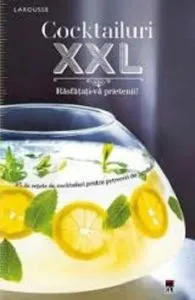 Cocktailuri XXL. Rasfatati-va prietenii de Larousse