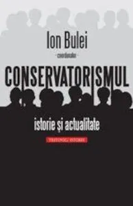 Conservatorismul - istorie si actualitate de Ion Bulei