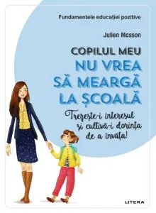 Copilul meu nu vrea să meargă la școală de Julien Masson