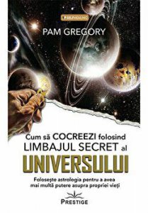 Cum sa cocreezi folosind limbajulsecret al universului. Foloseste astrologia pentru a avea mai multa putere asupra propriei vieti.
