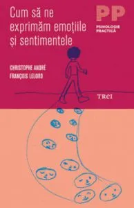 Cum sa ne exprimam emotiile si sentimentele de Christophe Andre