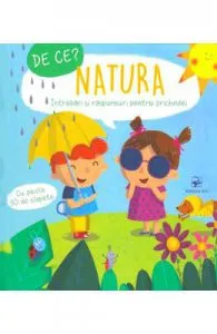 De ce? Natura. Intrebari si raspunsuri pentru prichindei