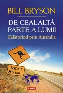 De cealalta parte a lumii. Calatorind prin Australia de Bill Bryson