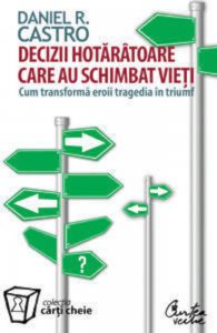 Decizii hotaratoare care au schimbat vieti. Cum transforma eroii tragedia in triumf